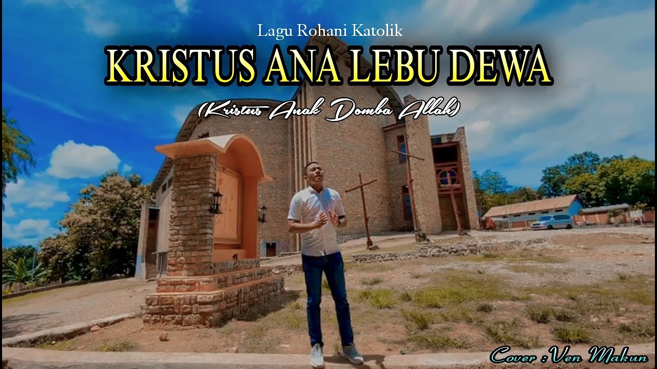 KRISTUS ANA LEBU DEWA (Lagu Rohani Ngada-NTT) | Ven Makun Cover