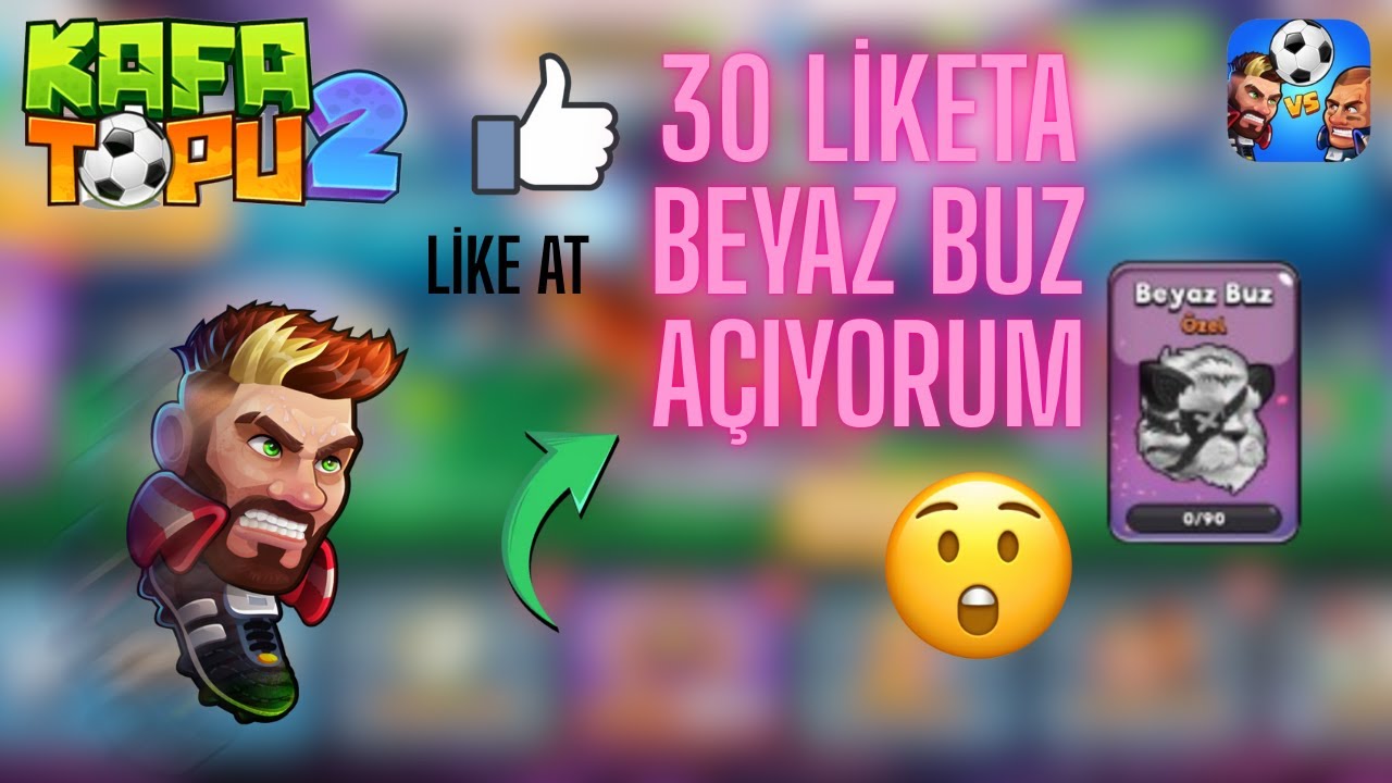 KAFA TOPU 2 30 LİKETA BEYAZ BUZU AÇIYORUM!!!