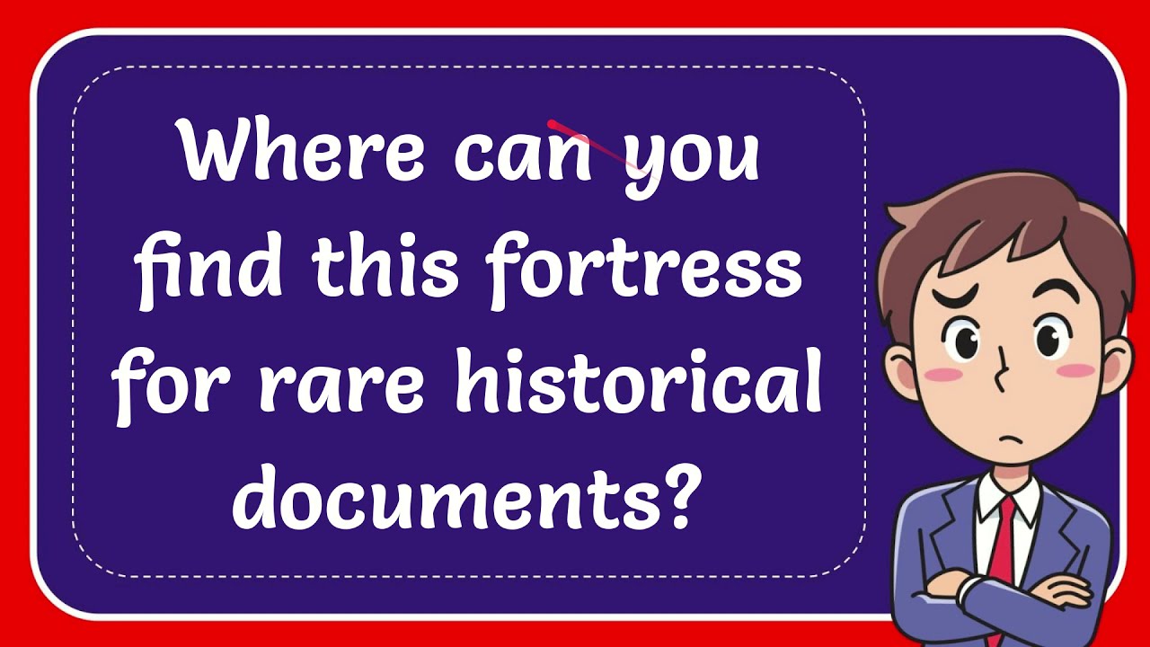 Where can you find this fortress for rare historical documents?