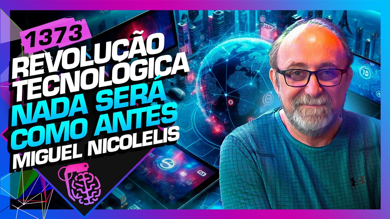 REVOLUÇÃO TECNOLÓGICA: NADA SERÁ COMO ANTES! - MIGUEL NICOLELIS - Inteligência Ltda. Podcast #1373