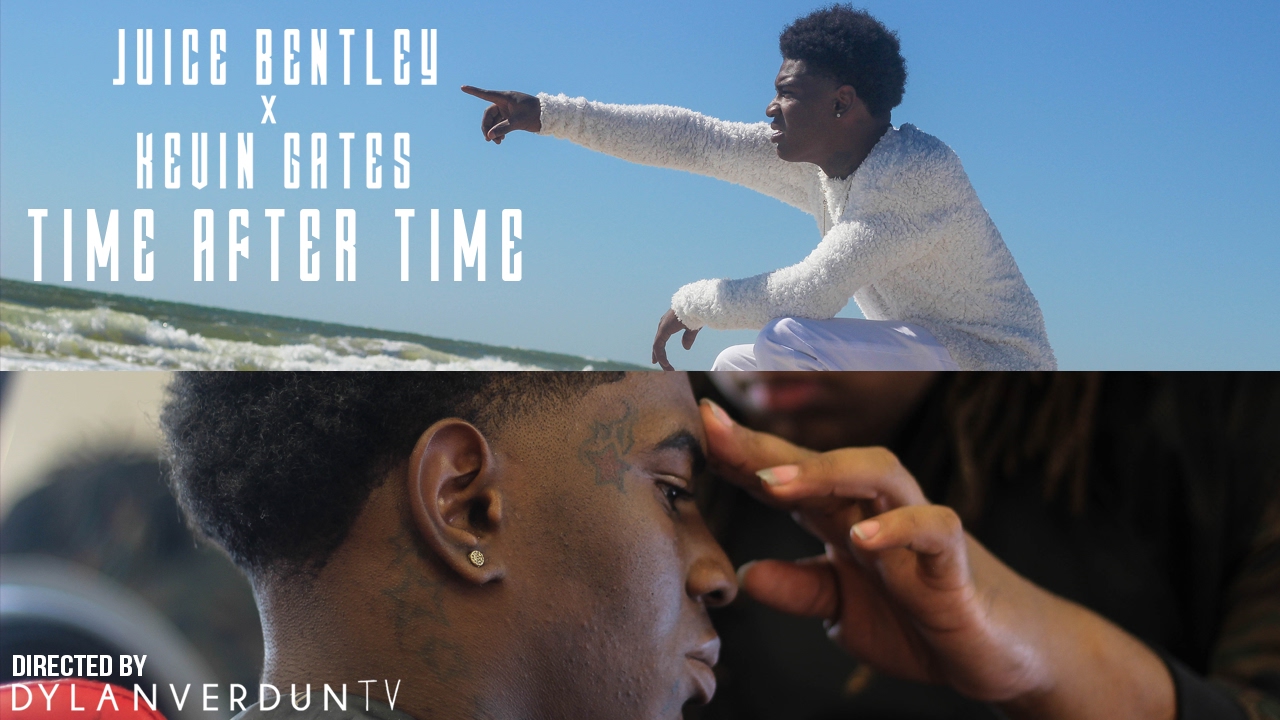 Juice Bentley X Kevin Gates - Time After Time (Official Music Video) @dylanverduntv