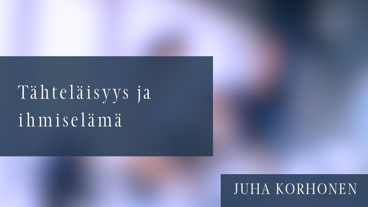 Tähteläisyys ja ihmiselämä | Juha Korhonen