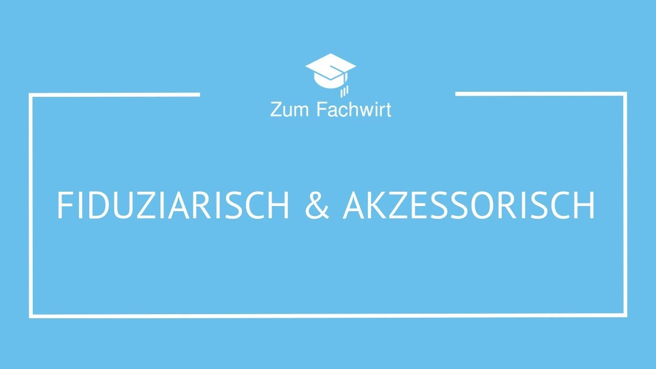 Fiduziarisch & Akzessorisch einfach erklärt!