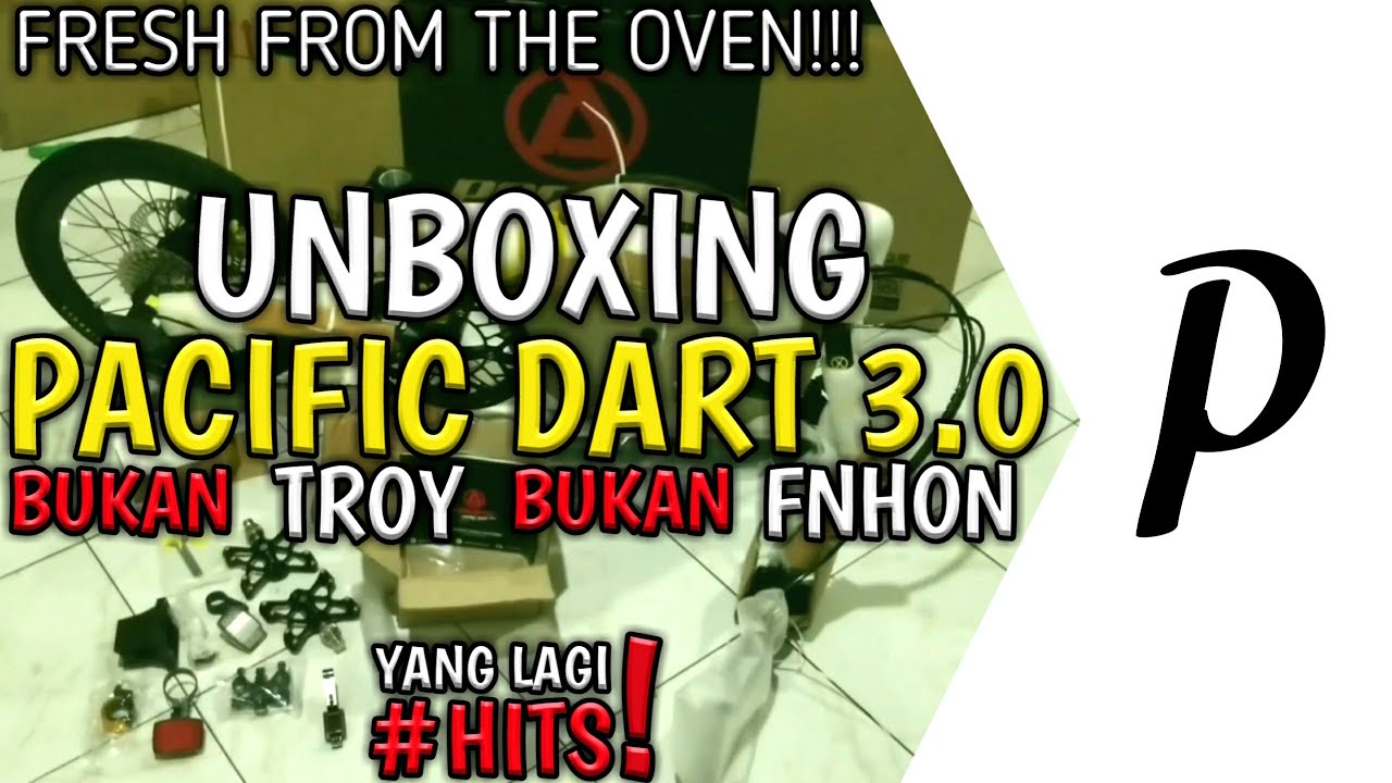 UNBOXING PACIFIC DART 3.0 BUKAN TROY BUKAN FNHON