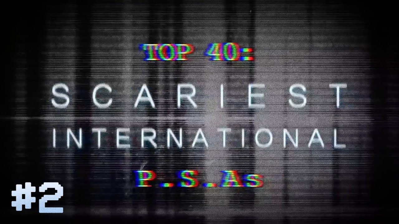 TOP 40: SCARIEST PSAs &ndash; INTERNATIONAL [PART TWO]