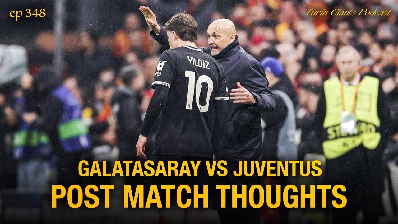 Another UCL Disaster | Galatasaray Juventus 5-2 Post Match Thoughts | Turin Giants Podcast 348