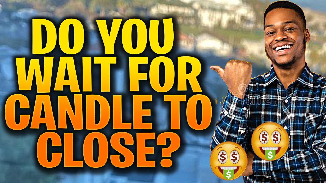 DO YOU WAIT FOR CANDLE CLOSE WHEN TRADING FOREX - FOREX TRADING STRATEGIES