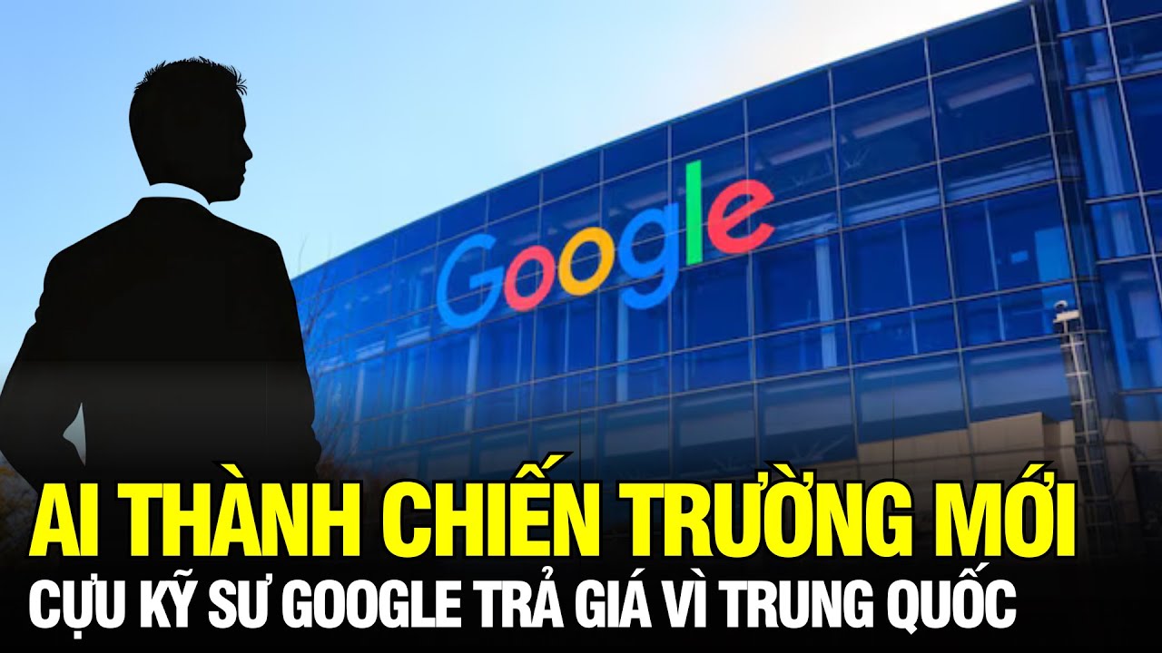 Khi AI trở thành chiến trường: Cựu kỹ sư Google lĩnh án vì đánh cắp bí mật cho Trung Quốc