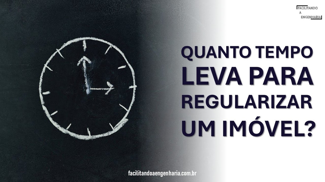QUANTO TEMPO LEVA PARA REGULARIZAR  UM IMÓVEL?