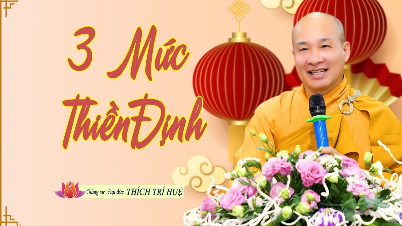 Đạt đến mức 3 của thiền định, người tu dễ dàng chuyển hoá tâm thức. Thầy Thích Trí Huệ