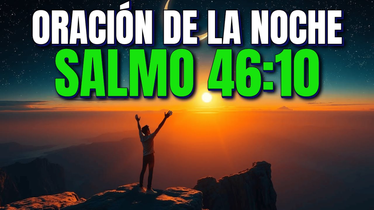 Oración PODEROSA de la NOCHE para SOLTAR el CONTROL y CONOCER que ÉL ES DIOS (Salmo 46)