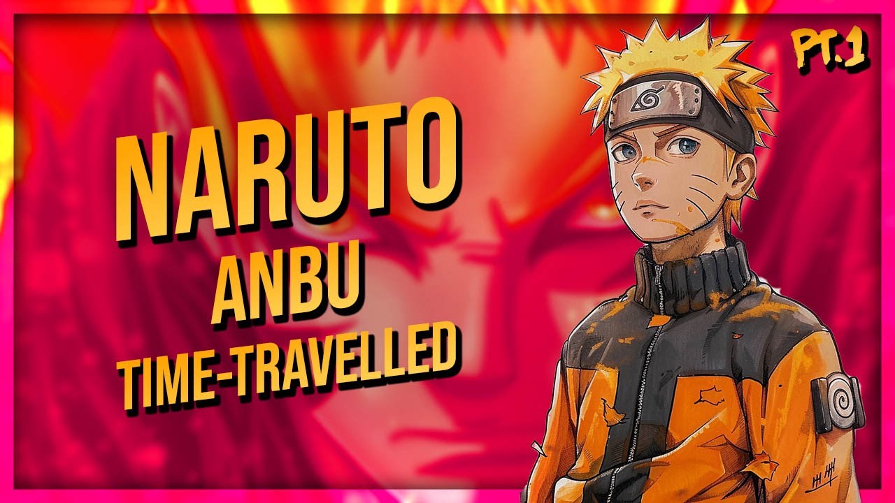What if Anbu Naruto Time Traveled (Part 1)