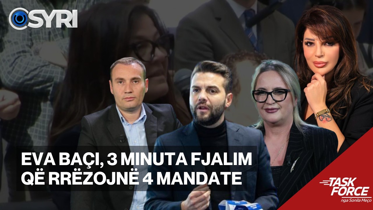 TASK FORCE/ Eva Ba&ccedil;i, 3 minuta fjalim q&euml; rr&euml;zojn&euml; 4 mandate