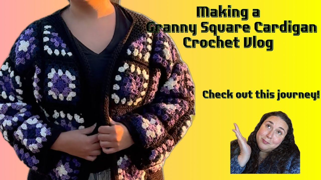 Journey to Making a Granny Square Cardigan!