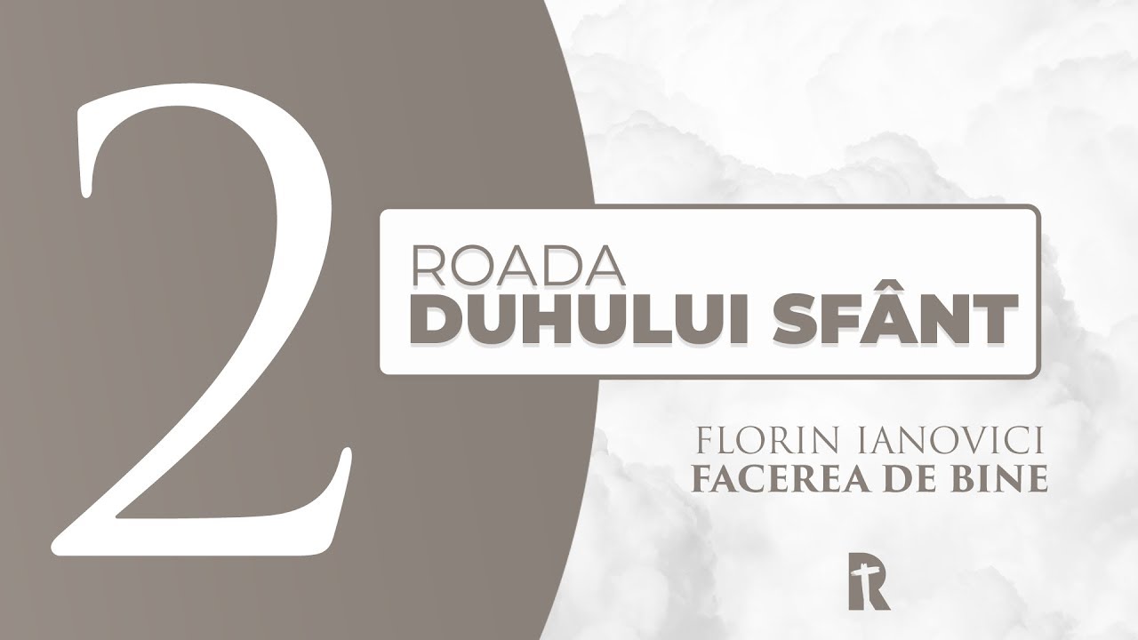 Florin Ianovici - 2. Facerea de bine | ROADA DUHULUI SFÂNT