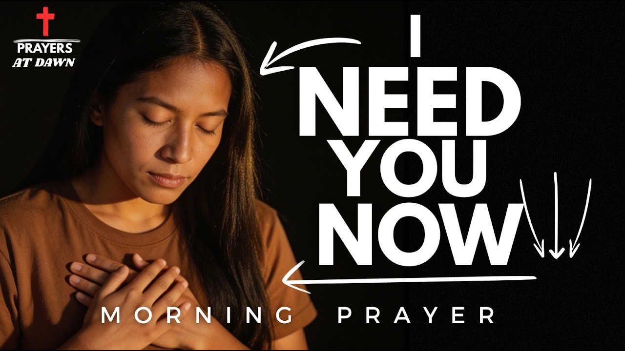 Lord, I need You even now | Morning Prayer