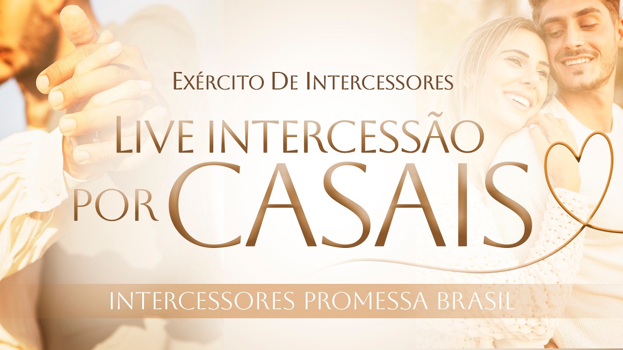 LIVE DE INTERCESSÃO POR: CASAIS, NOIVOS E NAMORADOS - 21H30 ÀS 22H30