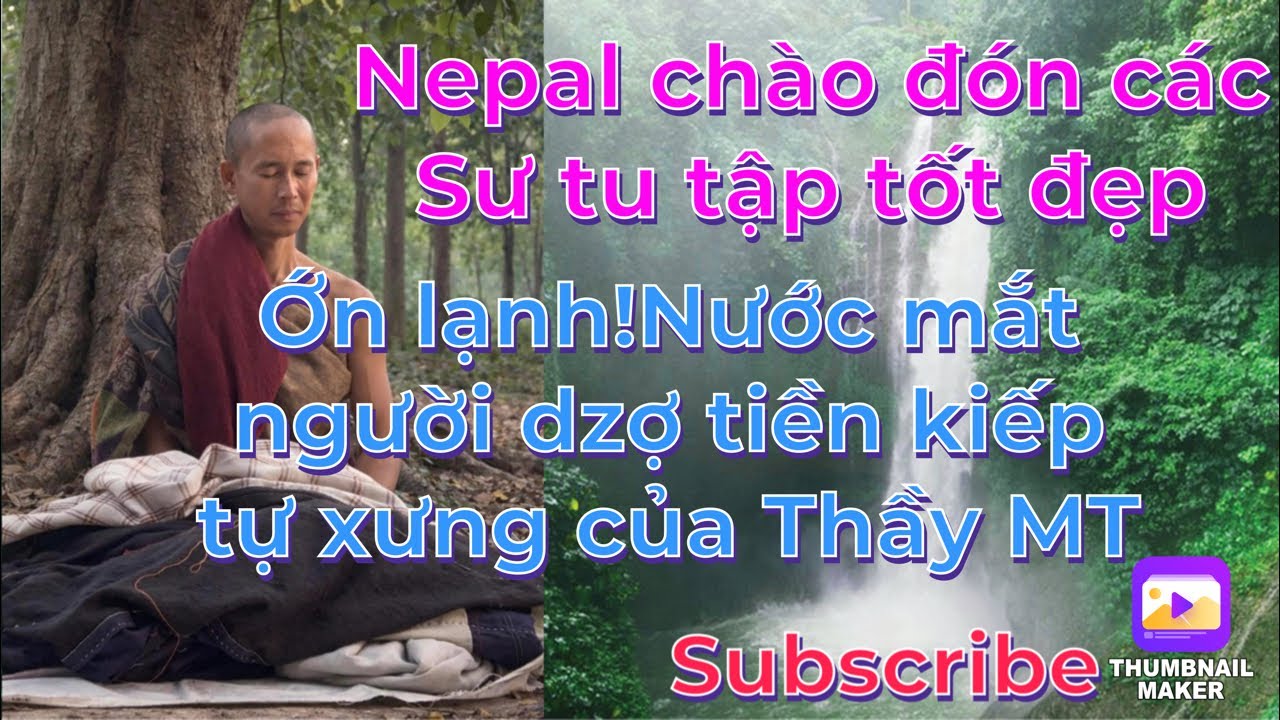 Nepal chào đón các Sư/Ớn lạnh nước mắt”người dzợ tiền kiếp”của Thầy Minh Tuệ:Tố cáo 32 cái muỗng!