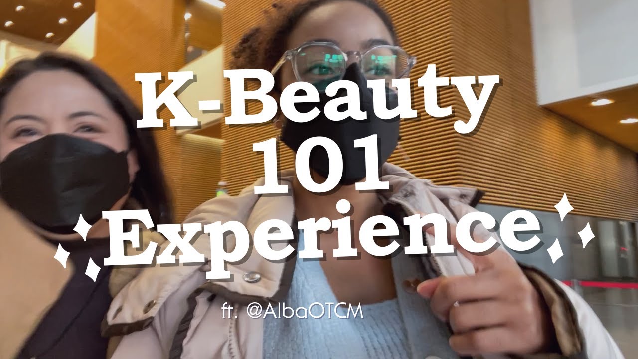 K Beauty 101 Experience (ft. @Alba of the Culture Mix )