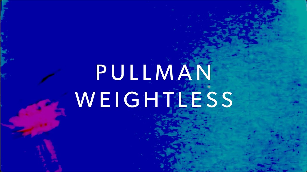 Pullman - "Weightless"