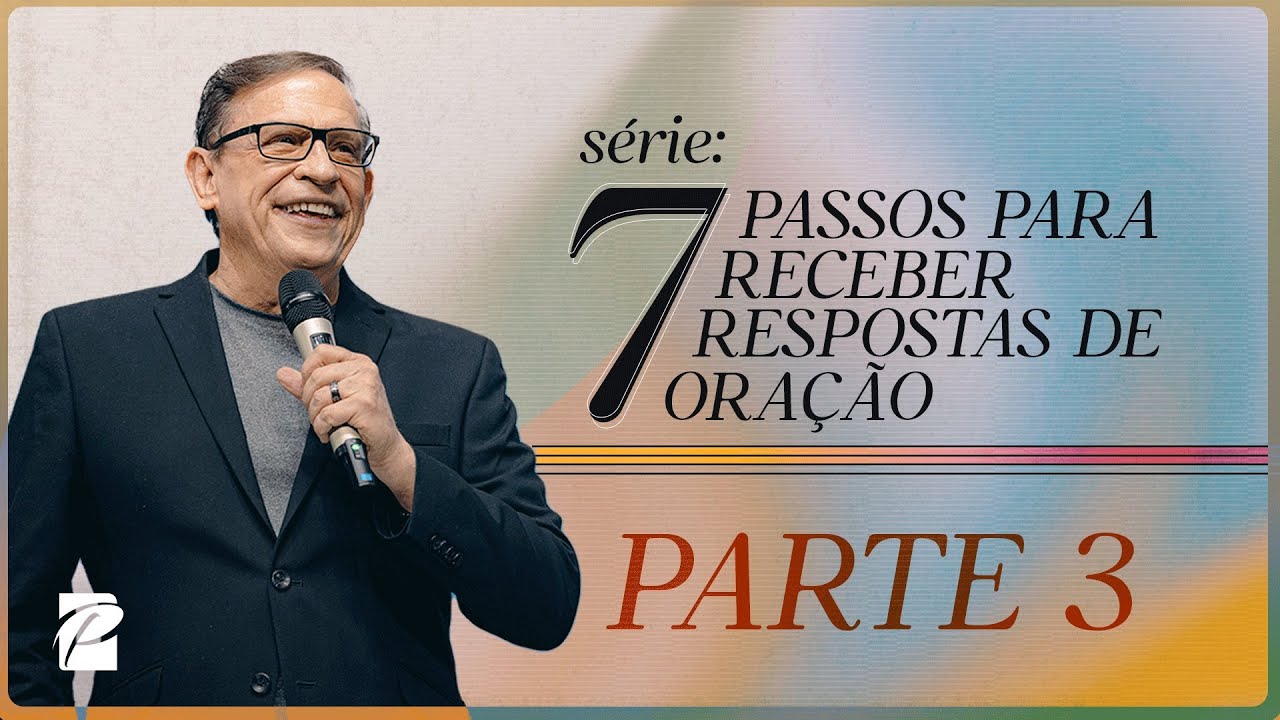 7 Passos para Receber Respostas de Oração (parte 3) // Abe Huber