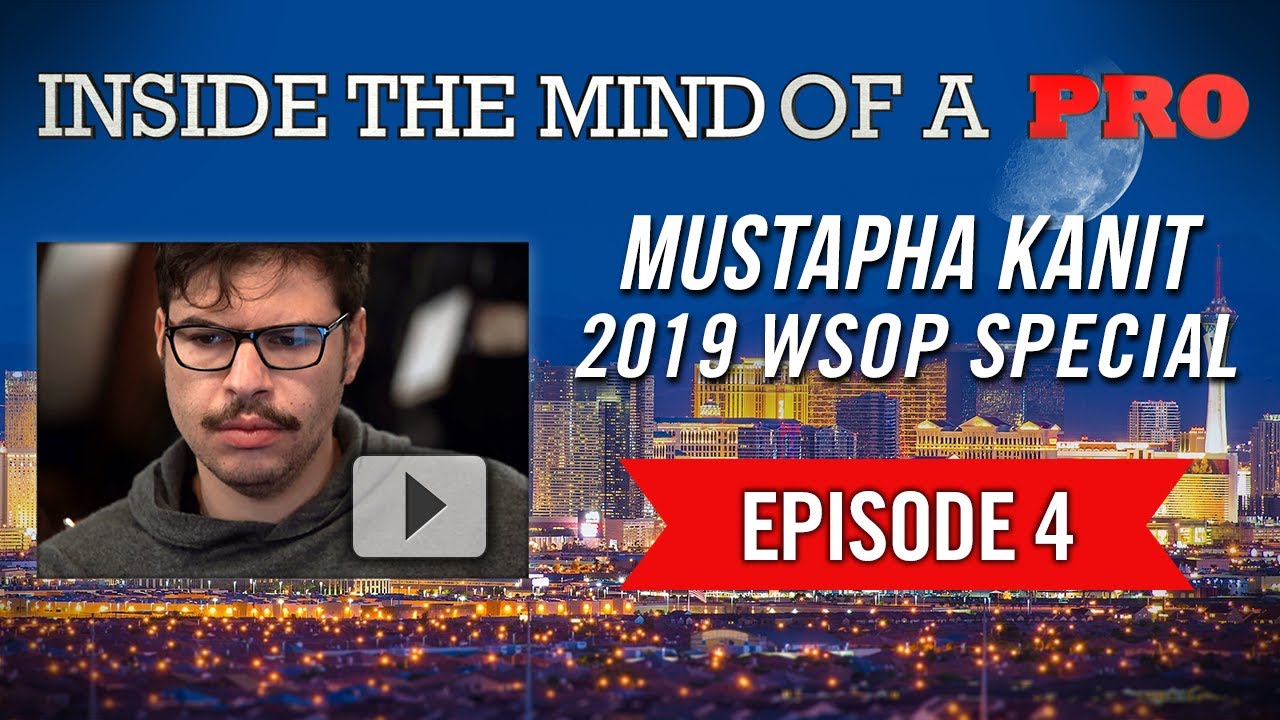 Inside the Mind of a Pro: Mustapha Kanit @ 2019 WSOP (4)