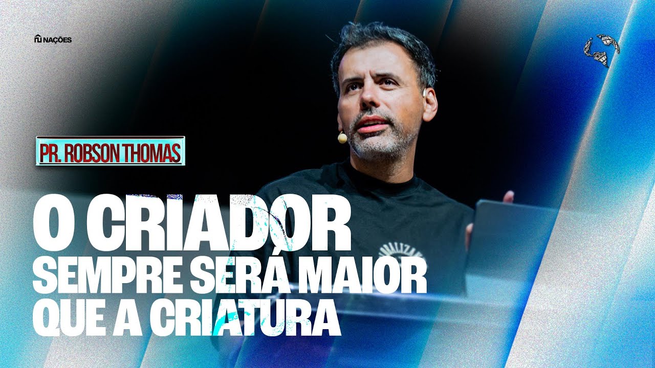 O CRIADOR SEMPRE SERÁ MAIOR QUE A CRIATURA | PR. ROBSON THOMAS