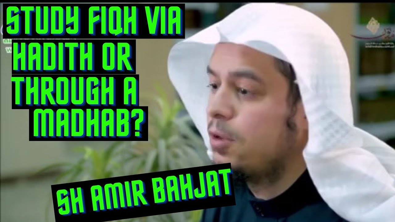 Study fiqh via hadith or through a madhab? SH Amir Bahjat