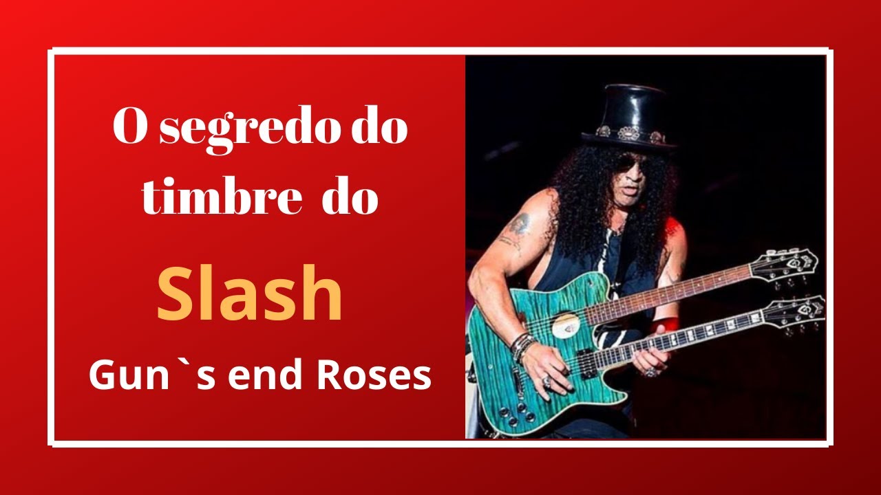 O Timbre do Slash. Guitarras, Pedais e Amplificadores. Poderoso como Nenhum !!!