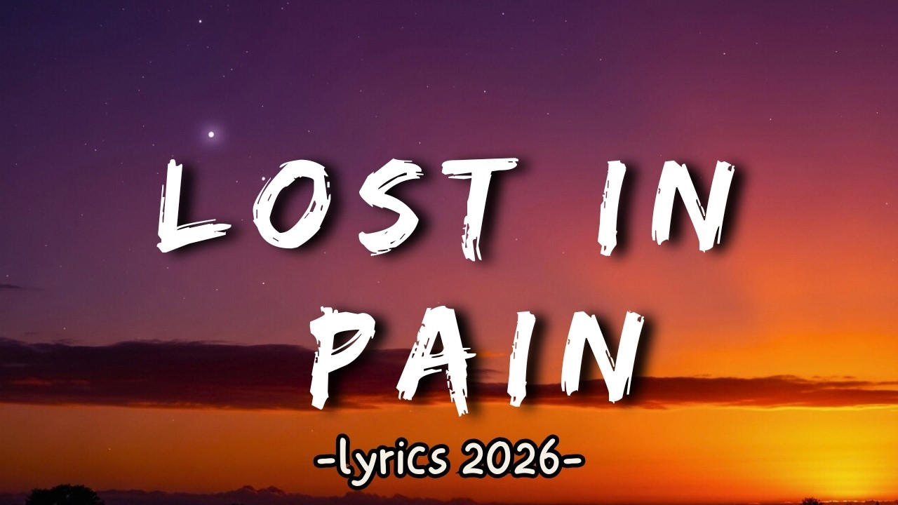 Lost In Pain (Sad Lyrics) - Best Sad Songs 2026 💕