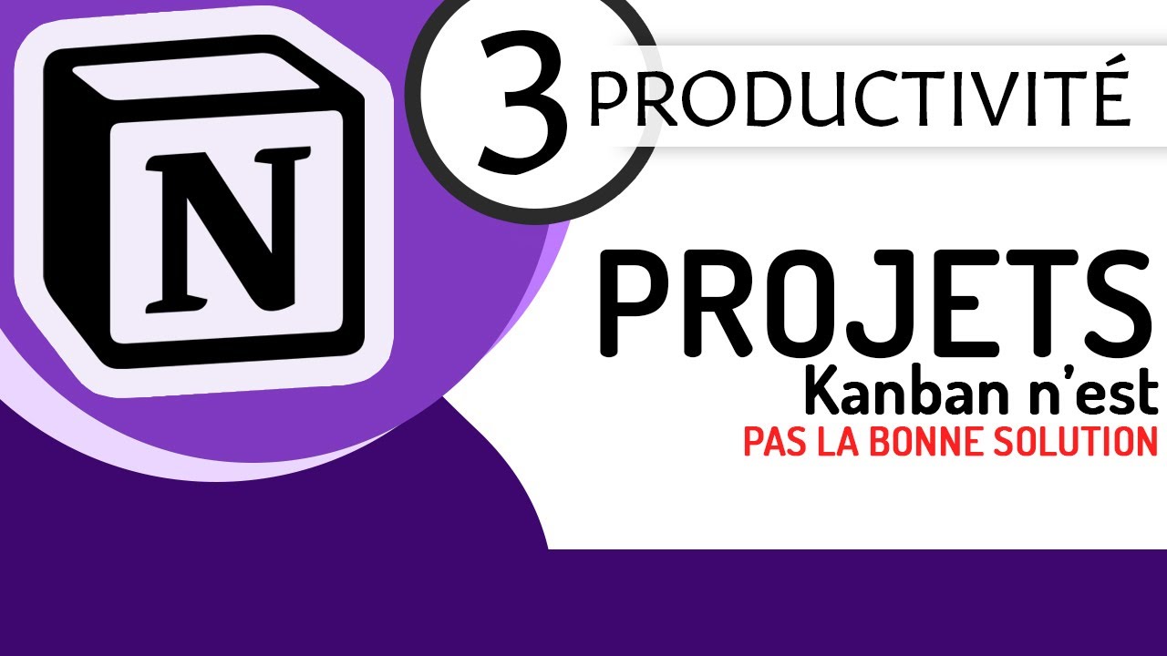 Productivité Notion - 3 - Kanban et les projets : PAS la bonne solution