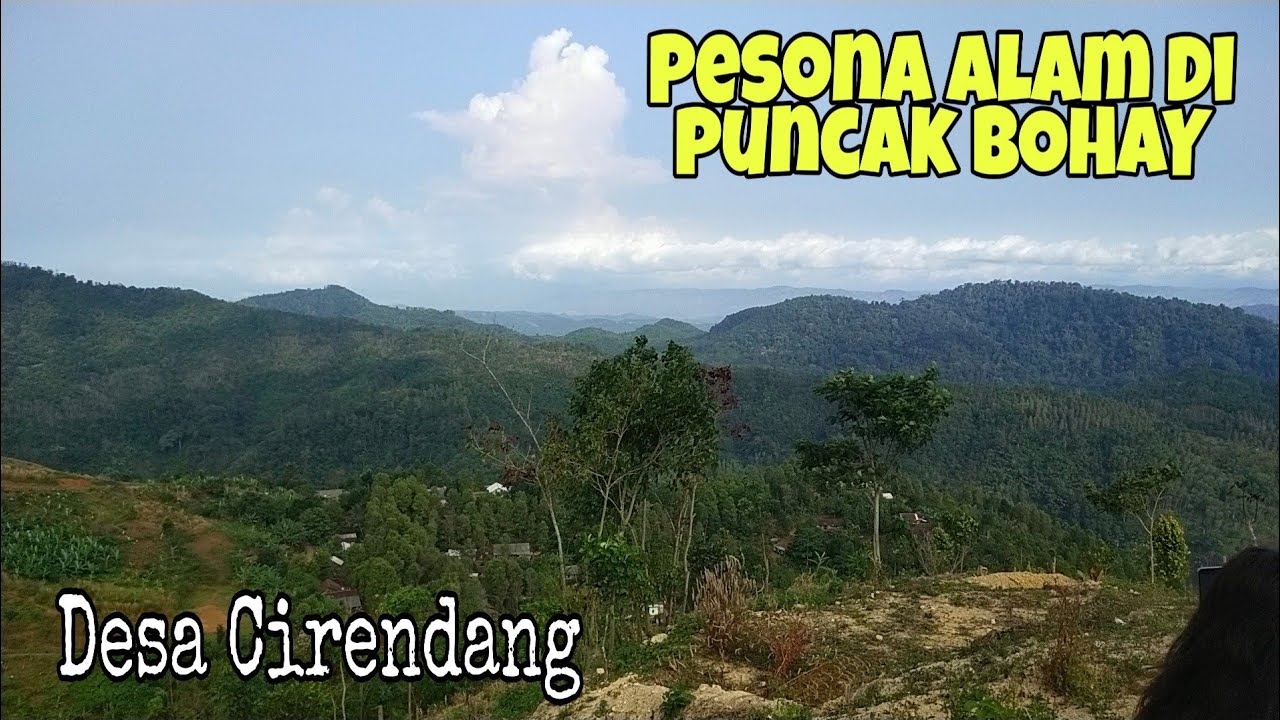 Pesona alam di PUNCAK BOHAY  Desa Cirendang