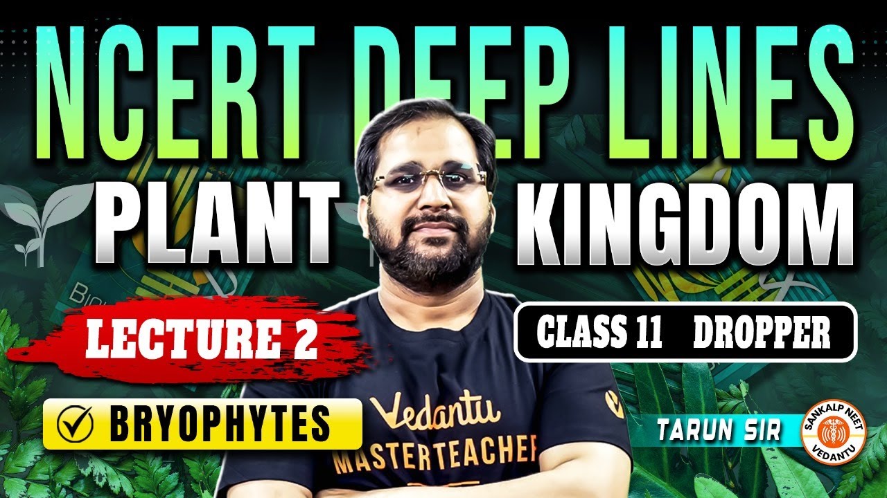 PLANT KINGDOM CLASS 11 LECTURE 2 | BRYOPHYTES | NCERT DEEP LINES | NCERT FOR NEET 2025 BY TARUN SIR