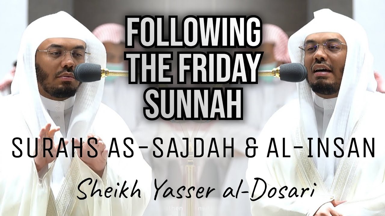 Following the Friday Sunnah #4 | Surahs As-Sajdah & Al-Insan  | Sh. Yasser al-Dosari | #ياسر_الدوسري