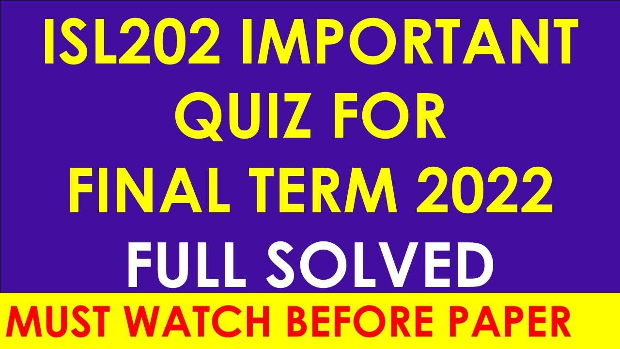 ISL202 QUIZ FOR FINAL TERM 2022_FULL SOLUTION WITH RIGHT ANSWER_IMPORTANT QUIZ_MUST WATCH