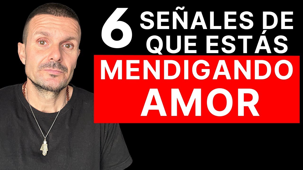 6 SE&Ntilde;ALES de que Est&aacute;s MENDIGANDO AMOR (&Eacute;l o Ella NO TE CONVIENE) Si Dejas de Rogar Te Va a Extra&ntilde;ar