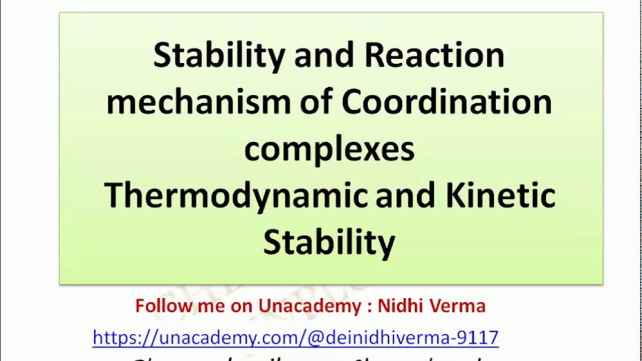 Stability and Reaction mechanism of Coordination complexes Thermodynamic and Kinetic Stability