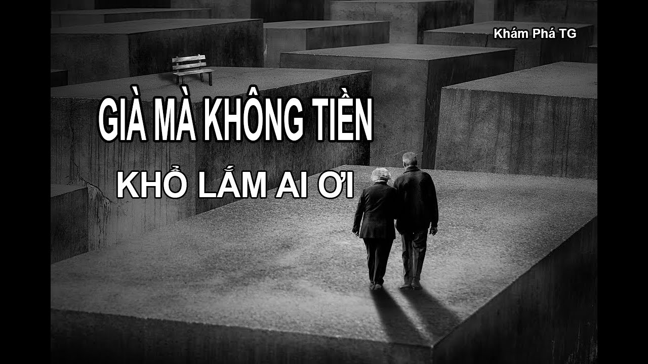 GIÀ MÀ KHÔNG TIỀN...KHỔ LẮM AI ƠI.