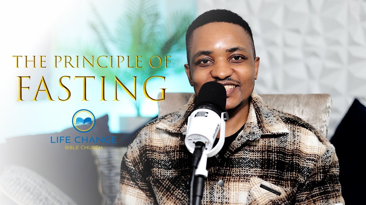 Life Change Bible Church - The Principle Of Fasting