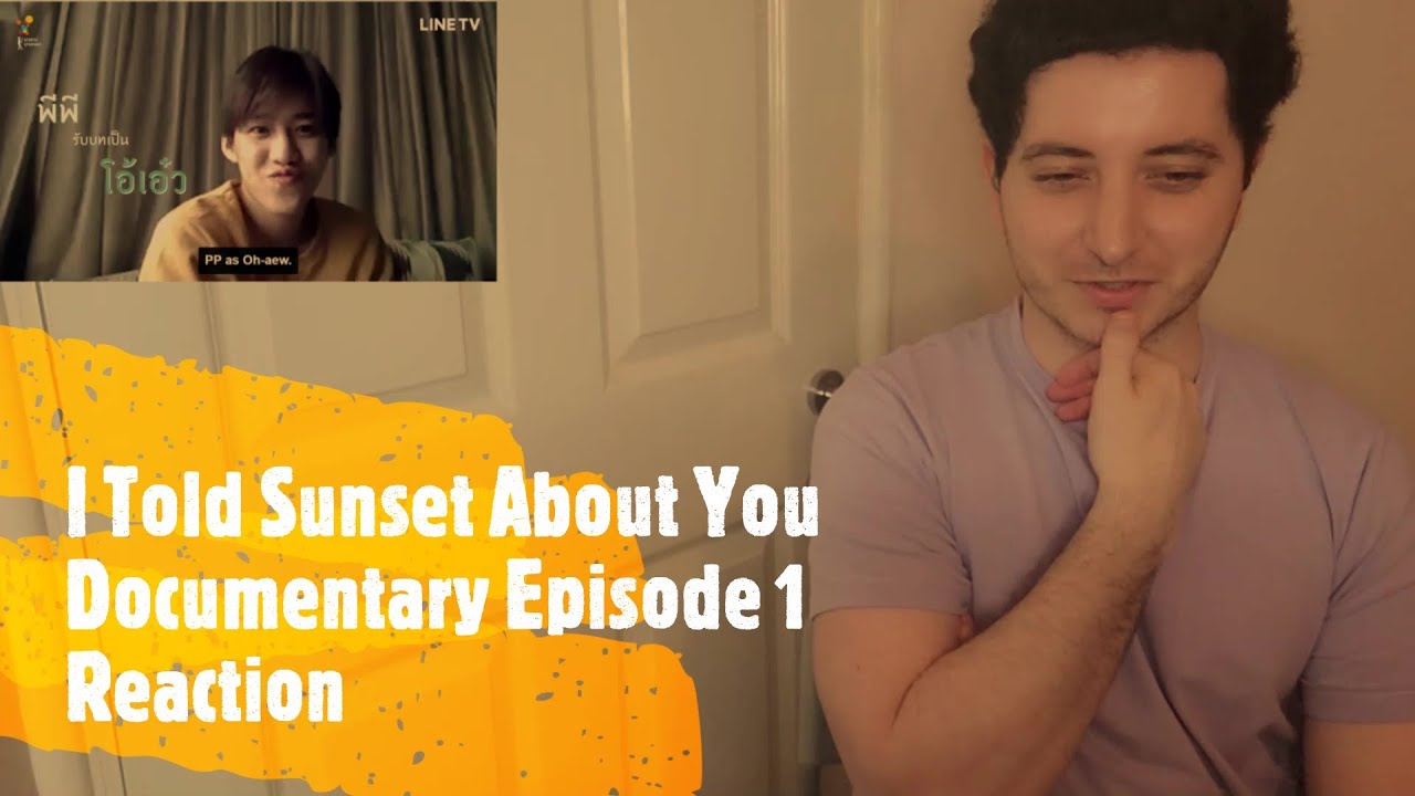I Told Sunset About You Documentary Episode 1 Reaction