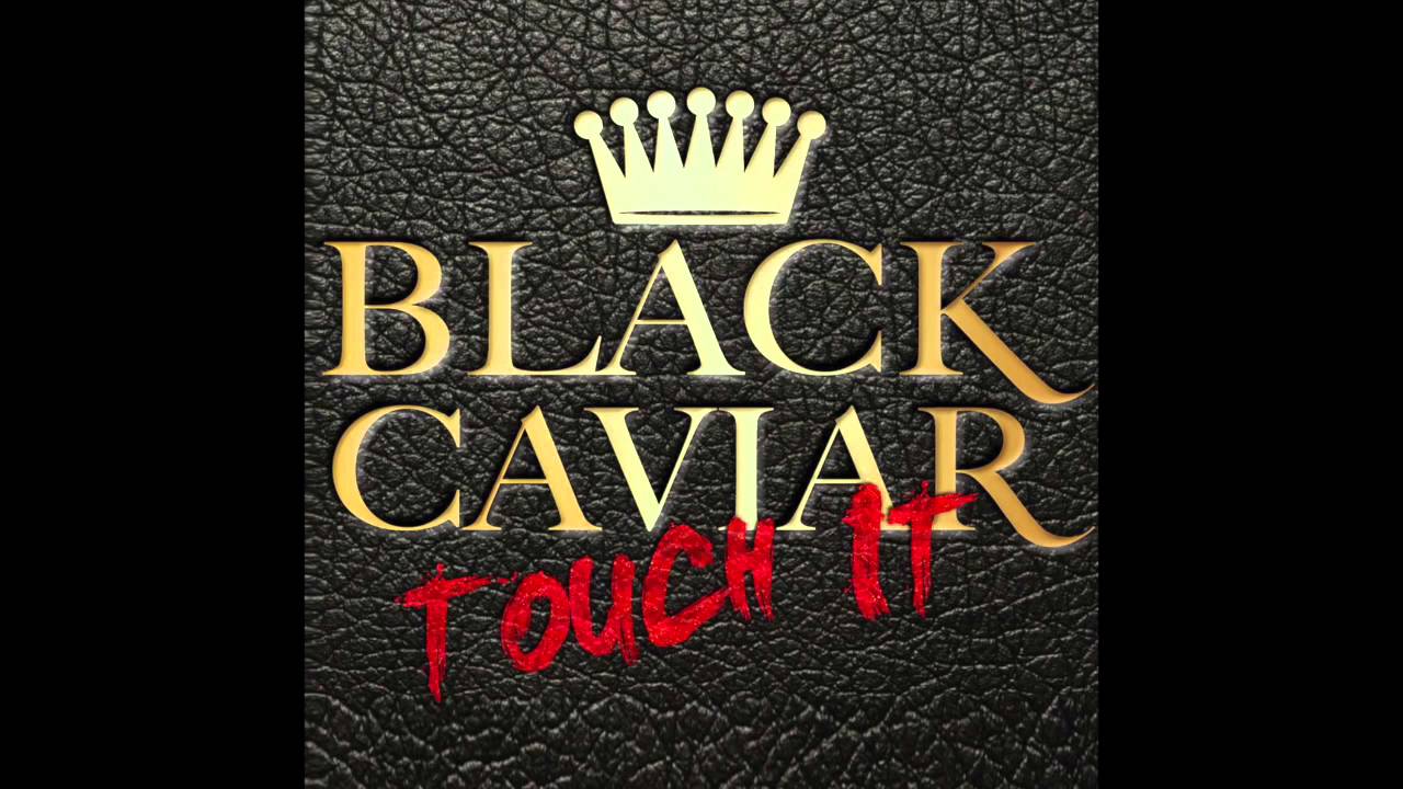 Black Caviar - Touch It