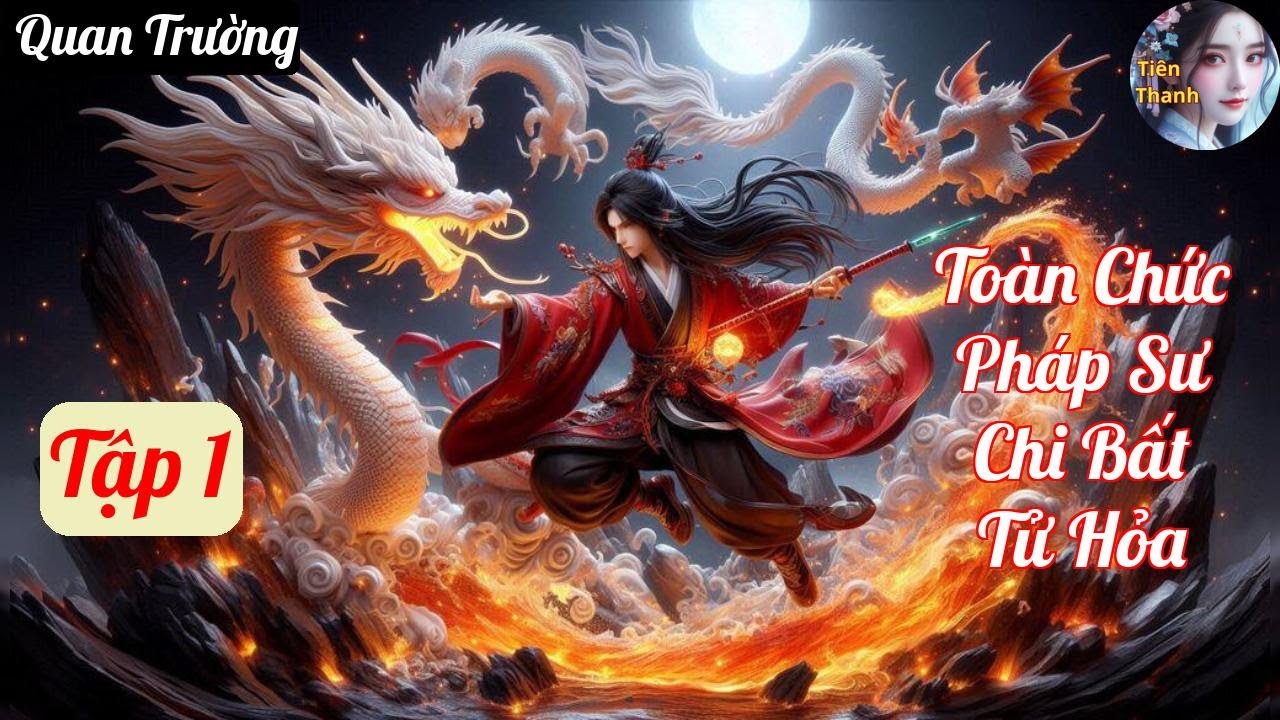 [Tập 1] Toàn Chức Pháp Sư Chi Bất Tử Hỏa - Chương 1-68 - Truyện Quan Trường Hay nhất