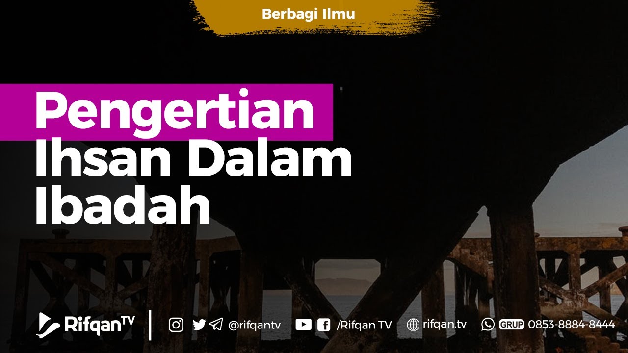 Pengertian Ihsan Dalam Ibadah - Ustadz Arif Usman Anugraha, Lc