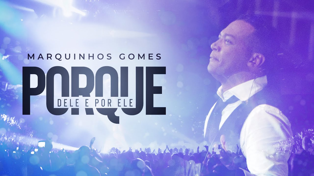 Marquinhos Gomes - Porque Dele e Por Ele - DVD Ele Não Desiste de Você