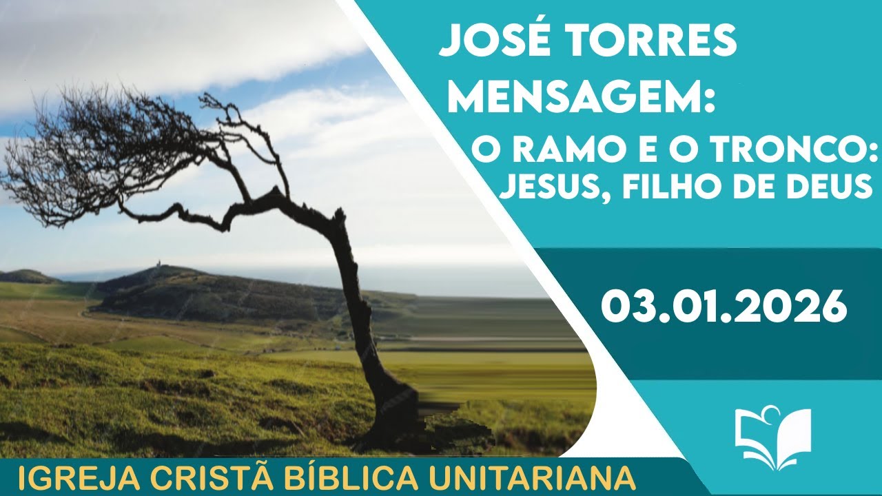 O Ramo e o Tronco: Jesus, Filho de Deus - JOSÉ TORRES - 03 01 2026
