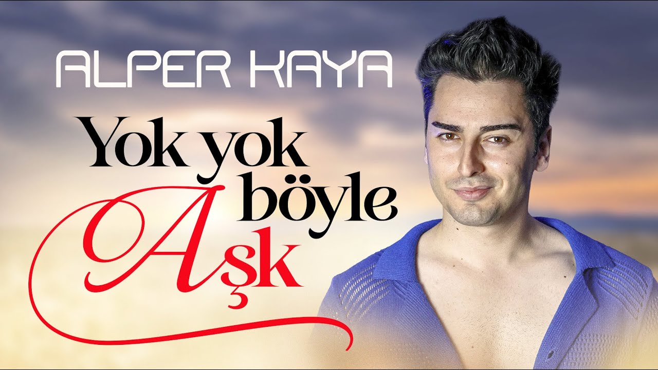 Alper Kaya - Yok Yok B&ouml;yle Aşk