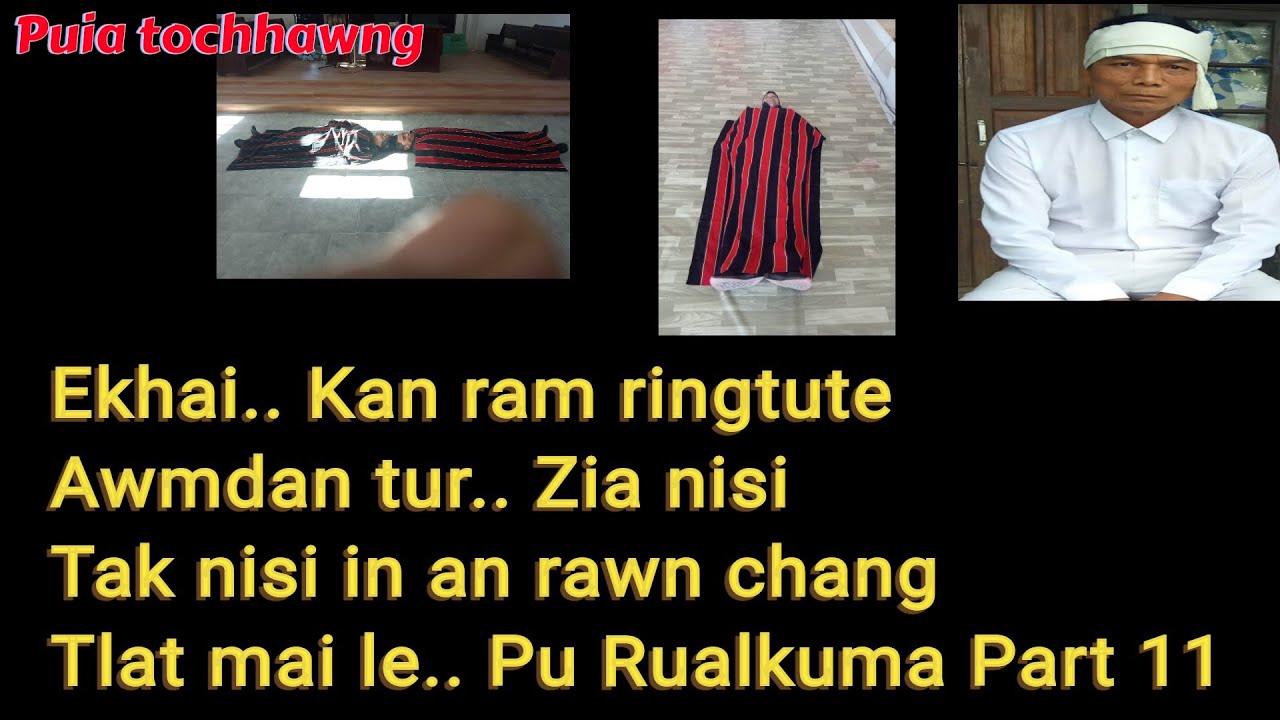 Ekhai.Zia nisi tak nisi in ka ram ringtute awm dan tur an rawn tarlang tlat mai. Pu Rualkuma Part 11
