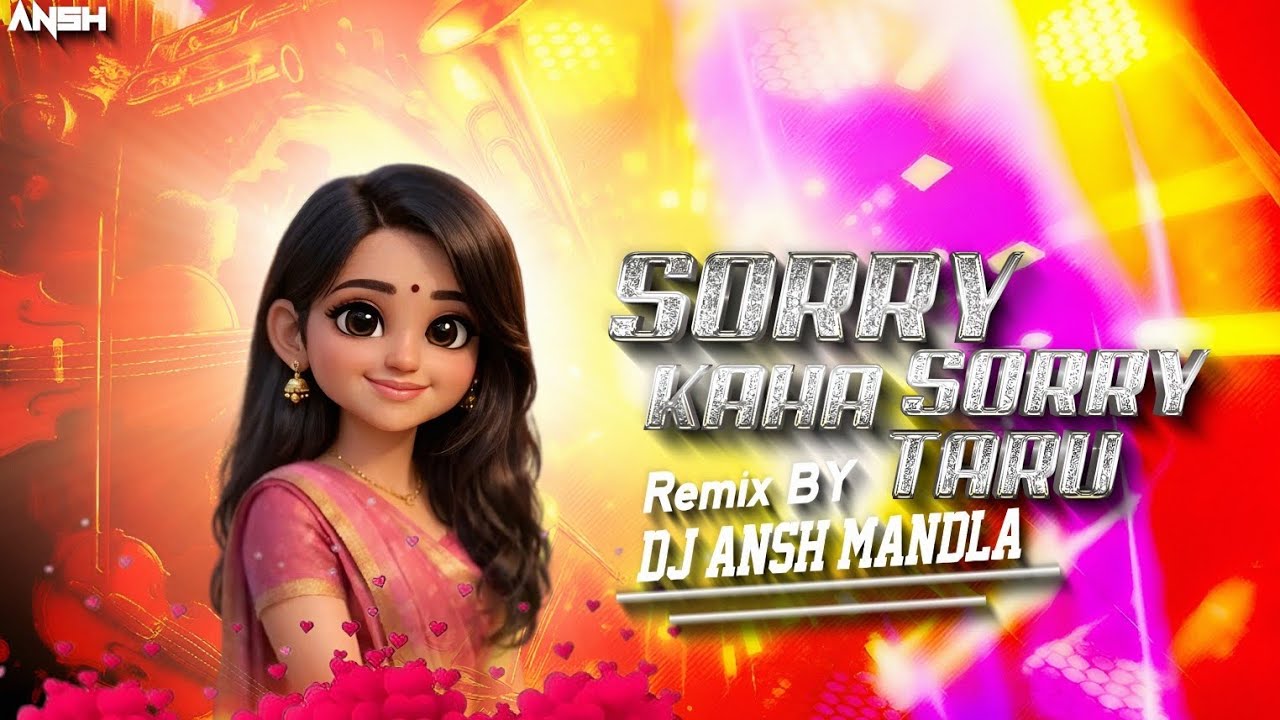 SORRY SORRY KAHA TARU Bhojpuri Remix DJ ANSH MANDLA