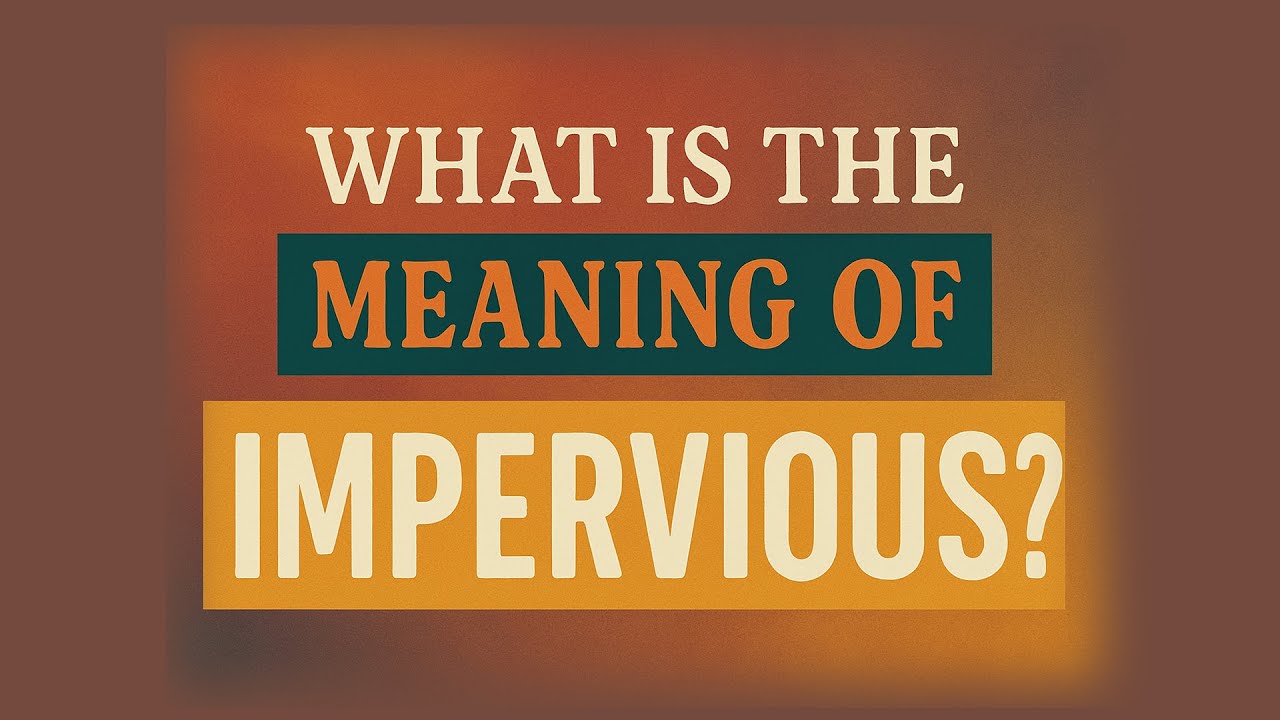 What is the meaning of Impervious?