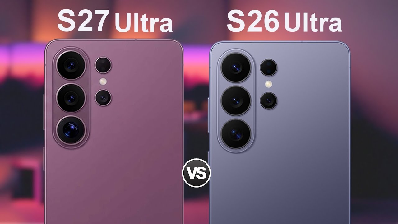 Samsung Galaxy S27 Ultra VS Samsung Galaxy S26 Ultra | Full Comparisons Specs
